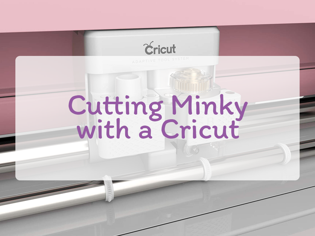 Cutting Minky with a Cricut